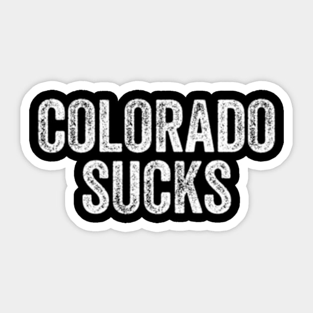 Colorado Sucks E City Humor Quote Sticker by Sink-Lux